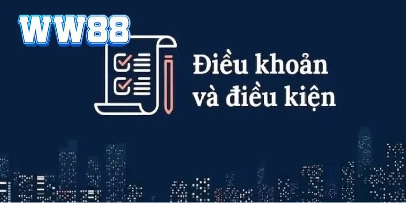 Điều khoản điều kiện WW88 Điều khoản điều kiện WW88